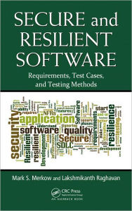 Title: Secure and Resilient Software: Requirements, Test Cases, and Testing Methods, Author: Mark S. Merkow