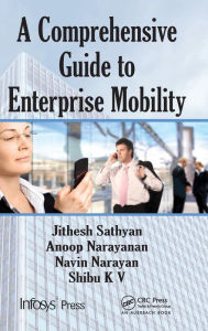 Title: A Comprehensive Guide to Enterprise Mobility / Edition 1, Author: Jithesh Sathyan