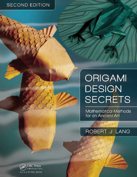 Origami Design Secrets: Mathematical Methods for an Ancient Art, Second Edition