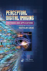 Title: Perceptual Digital Imaging: Methods and Applications / Edition 1, Author: Rastislav Lukac