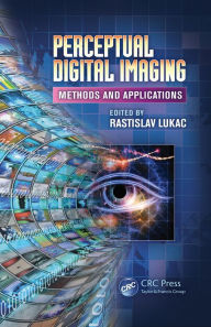 Title: Perceptual Digital Imaging: Methods and Applications, Author: Rastislav Lukac