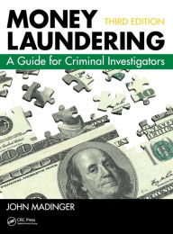 Title: Money Laundering: A Guide for Criminal Investigators, Third Edition / Edition 3, Author: John Madinger