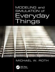 Title: Modeling and Simulation of Everyday Things / Edition 1, Author: Michael W. Roth