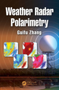 Title: Weather Radar Polarimetry / Edition 1, Author: Guifu Zhang