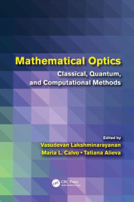 Title: Mathematical Optics: Classical, Quantum, and Computational Methods / Edition 1, Author: Vasudevan  Lakshminarayanan