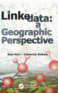 Title: Linked Data: A Geographic Perspective / Edition 1, Author: Glen Hart