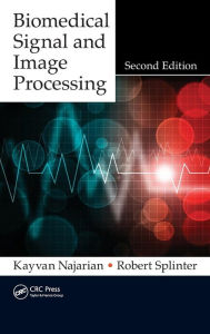 Title: Biomedical Signal and Image Processing / Edition 2, Author: Kayvan Najarian