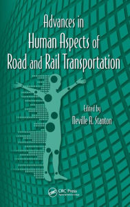 Title: Advances in Human Aspects of Road and Rail Transportation / Edition 1, Author: Neville A. Stanton