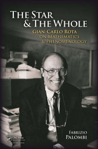 Title: The Star and the Whole: Gian-Carlo Rota on Mathematics and Phenomenology, Author: Fabrizio Palombi