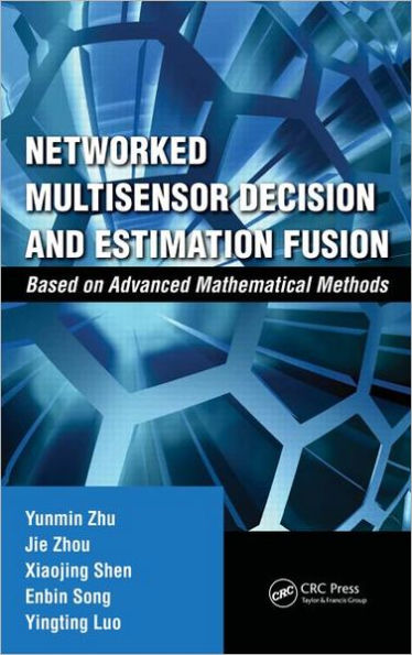 Networked Multisensor Decision and Estimation Fusion: Based on Advanced Mathematical Methods / Edition 1