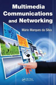 Title: Multimedia Communications and Networking / Edition 1, Author: Mario Marques da Silva