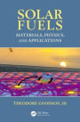 Solar Fuels: Materials, Physics, and Applications / Edition 1
