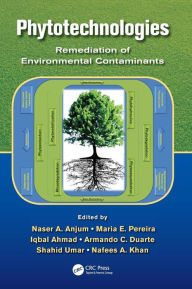 Title: Phytotechnologies: Remediation of Environmental Contaminants / Edition 1, Author: Naser A. Anjum