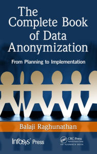 Title: The Complete Book of Data Anonymization: From Planning to Implementation, Author: Balaji Raghunathan