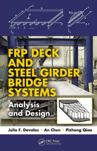 Title: FRP Deck and Steel Girder Bridge Systems: Analysis and Design / Edition 1, Author: Julio F. Davalos