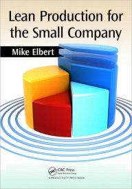 Title: Lean Production for the Small Company / Edition 1, Author: Mike Elbert