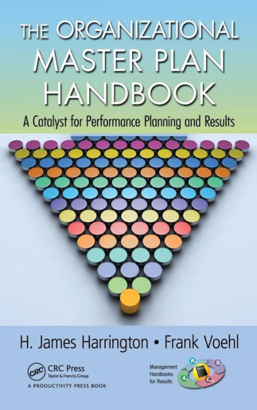 The Organizational Master Plan Handbook: A Catalyst for Performance Planning and Results