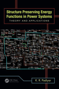 Title: Structure Preserving Energy Functions in Power Systems: Theory and Applications, Author: K.R. Padiyar