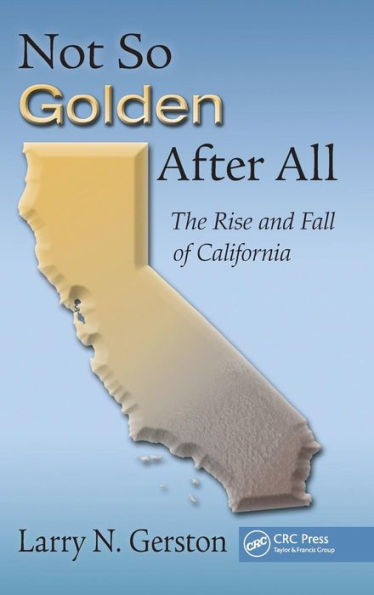 Not So Golden After All: The Rise and Fall of California / Edition 1