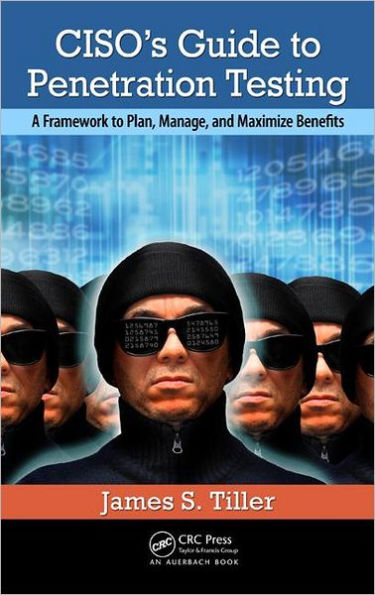 CISO's Guide to Penetration Testing: A Framework to Plan, Manage, and Maximize Benefits