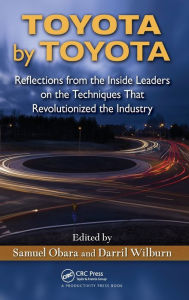 Title: Toyota by Toyota: Reflections from the Inside Leaders on the Techniques That Revolutionized the Industry, Author: Samuel Obara
