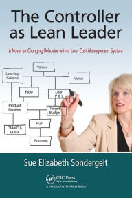 Title: The Controller as Lean Leader: A Novel on Changing Behavior with a Lean Cost Management System, Author: Sue Elizabeth Sondergelt