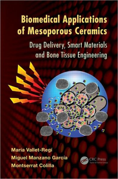 Biomedical Applications of Mesoporous Ceramics: Drug Delivery, Smart Materials and Bone Tissue Engineering / Edition 1