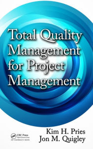 Title: Total Quality Management for Project Management / Edition 1, Author: Kim H. Pries