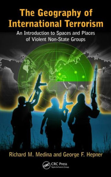 The Geography of International Terrorism: An Introduction to Spaces and Places of Violent Non-State Groups / Edition 1
