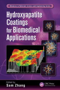 Title: Hydroxyapatite Coatings for Biomedical Applications / Edition 1, Author: Sam Zhang