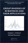 Group Inverses of M-Matrices and Their Applications / Edition 1