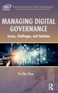Title: Managing Digital Governance: Issues, Challenges, and Solutions / Edition 1, Author: Yu-Che Chen