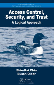 Title: Access Control, Security, and Trust: A Logical Approach, Author: Shiu-Kai Chin