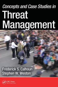 Title: Concepts and Case Studies in Threat Management, Author: Frederick S. Calhoun