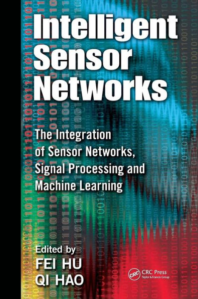 Intelligent Sensor Networks: The Integration of Sensor Networks, Signal Processing and Machine Learning