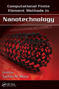 Title: Computational Finite Element Methods in Nanotechnology / Edition 1, Author: Sarhan M. Musa