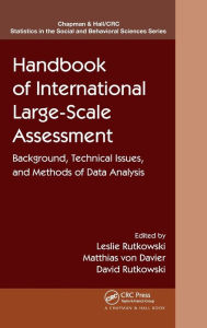 Title: Handbook of International Large-Scale Assessment: Background, Technical Issues, and Methods of Data Analysis, Author: Leslie Rutkowski