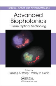 Title: Advanced Biophotonics: Tissue Optical Sectioning / Edition 1, Author: Ruikang K. Wang