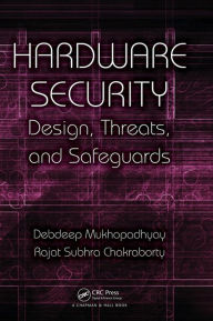 Title: Hardware Security: Design, Threats, and Safeguards / Edition 1, Author: Debdeep Mukhopadhyay
