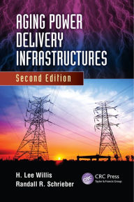 Title: Aging Power Delivery Infrastructures, Second Edition, Author: H. Lee Willis