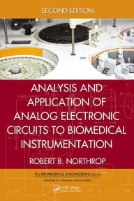 Title: Analysis and Application of Analog Electronic Circuits to Biomedical Instrumentation, Author: Robert B. Northrop