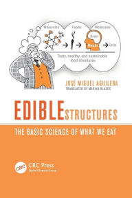 Title: Edible Structures: The Basic Science of What We Eat / Edition 1, Author: José Miguel Aguilera