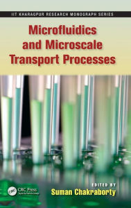 Title: Microfluidics and Microscale Transport Processes / Edition 1, Author: Suman Chakraborty