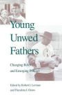 Young Unwed Fathers: Changing Roles and Emerging Policies