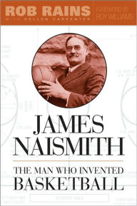 Title: James Naismith: The Man Who Invented Basketball, Author: Rob Rains