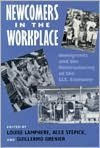 Title: Newcomers In Workplace: Immigrants and the Restructing of the U.S. Economy, Author: Louise Lamphere