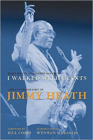 Title: I Walked With Giants: The Autobiography of Jimmy Heath, Author: Jimmy Heath