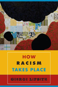 Title: How Racism Takes Place, Author: George Lipsitz