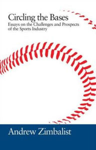 Title: Circling the Bases: Essays on the Challenges and Prospects of the Sports Industry, Author: Andrew Zimbalist