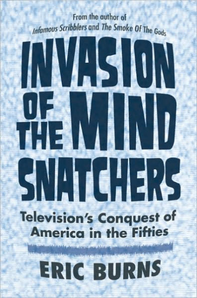 Invasion of the Mind Snatchers: Television's Conquest of America in the Fifties